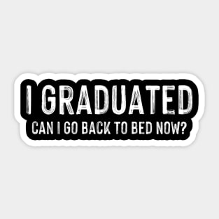 I Graduated Can I Go Back To Bed Now Graduation Sticker